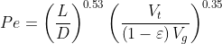 Pe=\left ( \frac{L}{D} \right )^{0.53}\left ( \frac{V_{t}}{\left ( 1-\varepsilon \right )V_{g}} \right )^{0.35}